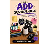 THE ADD SURVIVAL GUIDE: THRIVING WITH A BRAIN THAT HAS SIDE QUESTS: A Funny Look Into the Mind of Someone With ADD
