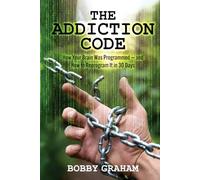 The Addiction Code: How Your Brain Was Programmed - and How to Reprogram It in 30 Days