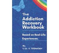 The Addiction Recovery Workbook: A 7-Step Master Plan To Take Back Control Of Your Life