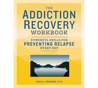 The Addiction Recovery Workbook: Powerful Skills for Preventing Relapse Every Day