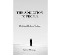The Addiction to People: The Quiet Rebellion of Solitude