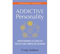 The Addictive Personality: Understanding the Addictive Process and Compulsive Behavior