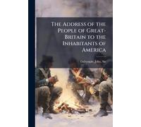 The Address of the People of Great-Britain to the Inhabitants of America