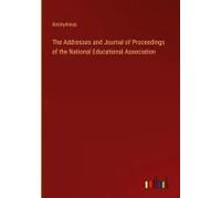 The Addresses And Journal Of Proceedings Of The National Educational Association