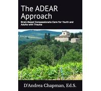 The ADEAR Approach: Brain-Based Compassionate Care for Youth and Adults with Trauma