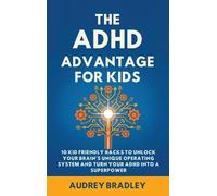 The ADHD Advantage for Kids: 10 Kid Friendly Hacks to Unlock Your Brain's Unique Operating System and Turn Your ADHD into a Superpower