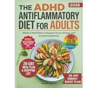 The ADHD Anti-Inflammatory Diet for Adults: Meals & Meal Plans to Support Focus, Energy, and Emotional Balance