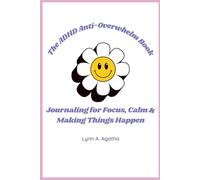 The ADHD Anti-Overwhelm Book: Journaling for Focus, Calm, and Making Things Happen