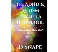 The ADHD & Autism Parent's Handbook:: (Because Wine Alone Won't Cut It)