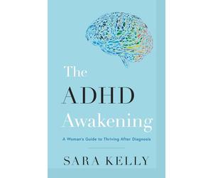 The ADHD Awakening: A Woman's Guide to Thriving After Diagnosis