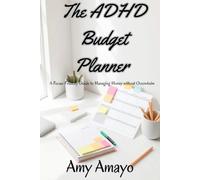The ADHD Budget Planner: A Focus-Friendly Guide to Managing Money without Overwhelm