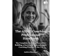 The ADHD Coaching Professional Handbook: The Complete Training Manual for Building a Successful Neurodiversity Coaching Practice in the UK