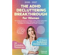 The ADHD Decluttering Breakthrough for Women: The 9-Step Workbook to Conquer Chaos, Master Minimalism & Reclaim Your Home + Exercises, Room-by-Room Strategies & The D.E.C.L.U.T.T.E.R. Framework