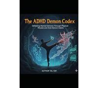 The ADHD Demon Codex: Defeating Mental Demons Through Physical Rituals and Anti-Demon Ha