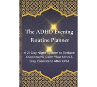 The ADHD Evening Routine Planner: A 21-Day Night System to Reduce Overwhelm, Calm Your Mind & Stay Consistent After 6PM