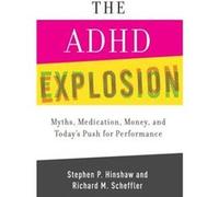 The ADHD Explosion by Scheffler Richard M. Distinguished Professor of Health Economics and Public Policy Distinguished Professor of Health Economics and P Scheffler Richard M. Distinguished Professor 
