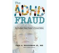 The ADHD Fraud: How Psychiatry Makes "Patients" of Normal Children