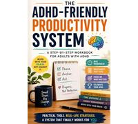 The ADHD-friendly productive system:A step by step workbook to stop procrastinating,master focus,and get get things done without burning out: Proven Strategies for Adults with Executive Dysfunction