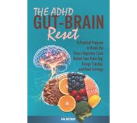 The ADHD Gut-Brain Reset: A Practical Program to Break the Stress-Digestion Cycle Behind Your Brain Fog, Energy Crashes, and Food Cravings