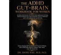 The ADHD Gut-Brain Workbook for Women: 8-Week Protocol to Calm Your Nervous System, Reduce Brain Fog, and Support Focus Through Anti-Inflammatory Nutrition