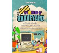 The ADHD Hobby Graveyard: A memorial book for all your former personalities