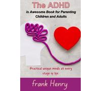 The ADHD is Awesome Book for Parenting Children and Adults: Practical Unique Minds at Every Stage of Life