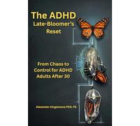 The ADHD Late-Bloomer’s Reset: The Executive Function Manual for Adults Diagnosed After 30: Replace Decades of Chaos with Custom Systems for Your Home, Career, and Habits