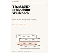 The ADHD Life Admin Workbook: Open the Post, Make the Call, Fill the Form and Clear the Pile - A 6-Week System for Adults Who Have Been Avoiding All of It