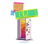 The ADHD Meal Planner: A Weekly Food System for the Brain That Forgets to Eat