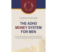 The ADHD Money System for Men: Stop the Impulse Spending, Automate the Boring Stuff, and Build Wealth Without Relying on Willpower