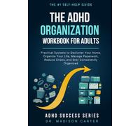 The ADHD Organization Workbook for Adults: Practical Systems to Declutter Your Home, Organize Your Life, Manage Paperwork, Reduce Chaos, and Stay Consistently Organized