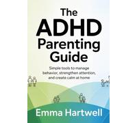 The ADHD Parenting Guide: Simple Tools to Manage Behavior, Strengthen Attention, and Create Calm at Home