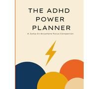 The ADHD Power Planner: A jump-in-anywhere daily companion for focus, clarity, and real progress