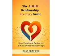 The ADHD Relationship Recovery Guide for Adults: How to Stop Emotional Outbursts, Improve Communication, and Rebuild Trust When ADHD Is Straining Your Relationship