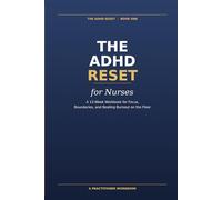 The ADHD Reset for Nurses: A 12-Week Workbook for Focus, Boundaries, and Beating Burnout on the Floor