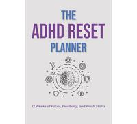 The ADHD Reset Planner: 12 Weeks of Focus, Flexibility, and Fresh Starts