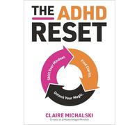 The ADHD Reset: Shift Your Mindset. Find Clarity. Unlock Your Magic.