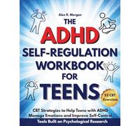 The ADHD Self-Regulation Workbook for Teens: CBT Strategies to Help Teens with ADHD Manage Emotions and Improve Self-Control. 52 CBT Exercises to ... Focus, Build Confidence and Self Control