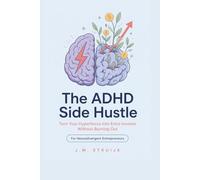 The ADHD Side Hustle: Turn Your Hyperfocus Into Extra Income Without Burning Out