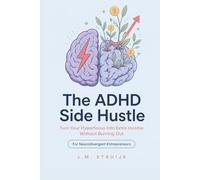 The ADHD Side Hustle: Turn Your Hyperfocus Into Extra Income Without Burning Out