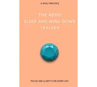 The ADHD Sleep and Wind Down Tracker: A Nightly Wind-Down & Sleep Tracker for ADHD Adults - 100 Nights to Calm Racing Thoughts and Actually Fall Asleep