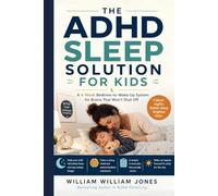 THE ADHD SLEEP SOLUTION FOR KIDS: A 4-W edtime-to-Wake-Up System for Brains That Won’t Shut Off