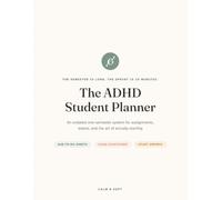 The ADHD Student Planner: An Undated One-Semester System for Assignments, Exams & the Art of Actually Starting - High School & College