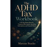 The ADHD Tax Workbook: A 90-Day Money Reset for Forgotten Bills, Impulse Spending, Subscriptions, and Financial Shame