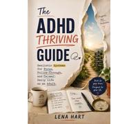 The ADHD Thriving Guide: Realistic Systems for Focus, Follow-Through, and Calmer Daily Life as an Adult