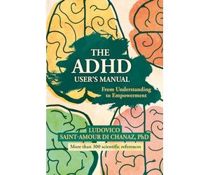 The ADHD User's Manual: From Understanding To Empowerment