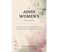 The ADHD Women's Daily Planner: A 90-Day Journal to Build Focus, Calm Anxiety, and Feel in Control