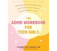 The ADHD Workbook for Teen Girls: Understand Your Neurodivergent Brain, Make the Most of Your Strengths, and Build Confidence to Thrive