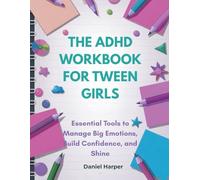 The ADHD Workbook for Tween Girls: Essential Tools to Manage Big Emotions, Build Confidence, and Shine