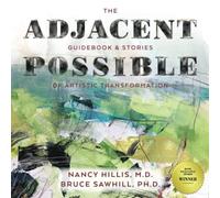 The Adjacent Possible: Guidebook & Stories Of Artistic Transformation